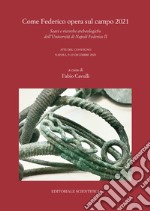 Come Federico opera sul campo 2021. Scavi e ricerche archeologiche dell'Università di Napoli Federico II. Atti del Convegno, Napoli 9-10 dicembre 2021 libro