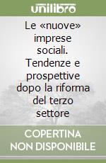 Le «nuove» imprese sociali. Tendenze e prospettive dopo la riforma del terzo settore