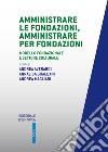 Amministrate le fondazioni, amministrare per fondazioni. Modello fondazionale e settore culturale libro