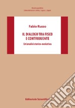 Il dialogo tra fisco e contribuente. Un'analisi storico-evolutiva libro