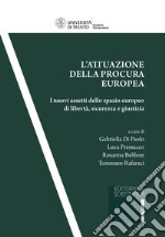 L'attuazione della procura europea. I nuovi assetti dello spazio europeo di libertà, sicurezza e giustizia libro