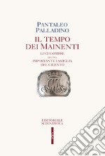 Il tempo dei Mainenti. Luci e ombre di una importante famiglia del Cilento libro