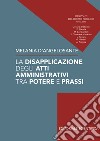 La disapplicazione degli atti amministrativi tra potere e prassi libro di D'Angelosante Melania