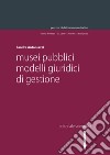 Musei pubblici. Modelli giuridici di gestione libro