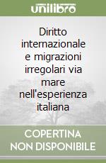 Diritto internazionale e migrazioni irregolari via mare nell'esperienza italiana