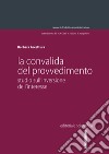 La convalida del provvedimento. Studio sull'inversione dell'interesse libro