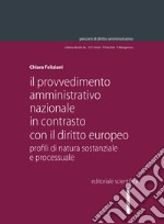 Il provvedimento amministrativo nazionale in contrasto con il diritto europeo. Profili di natura sostanziale e processuale libro