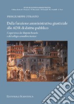 Dalla funzione amministrativa giustiziale alle ADR di diritto pubblico. L'esperienza dei dispute brands e del collegio consultivo tecnico libro