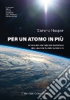 Per un atomo in più. Storia del più grande successo dell'ambientalismo moderno libro