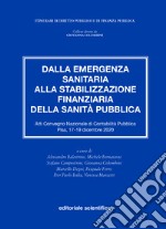 Dalla emergenza sanitaria alla stabilizzazione finanziaria della sanità pubblica. Atti del Convegno Nazionale di Contabilità Pubblica (Pisa, 17-19 dicembre 2020) libro