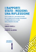 I rapporti Stato-Regioni: una riflessione. In occasione del LXXV anniversario delle norme di attuazione riguardanti il commissario dello Stato per la regione siciliana libro