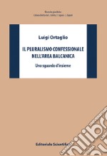 Il pluralismo confessionale nell'area balcanica. Uno sguardo d'insieme