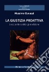 La giustizia proattiva. L'uso politico della giurisdizione libro