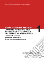 L'ordine pubblico tra tutela costituzionale dei diritti ed emergenza. Lineamenti teorici e paradigmi applicativi di una nozione evanescente libro