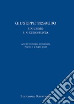 Giuseppe Tesauro. Un uomo, un europeista. Atti del Convegno in memoria. Napoli, 1-2 luglio 2022 libro