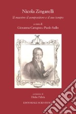 Nicola Zingarelli. Il maestro, il compositore e il suo tempo libro