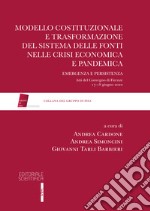 Modello costituzionale e trasformazione del sistema delle fonti nelle crisi economica e pandemica. Emergenza e persistenza libro