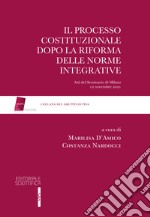 Il processo costituzionale dopo la riforma delle norme integrative. Atti del Seminario di Milano, 12 novembre 2021 libro