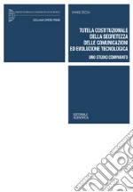 Tutela costituzionale della segretezza delle comunicazioni ed evoluzione tecnologica. Uno studio comparato libro