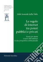 Le regole di Internet tra poteri pubblici e privati. Tutela dei diritti e ruolo dell'antitrust in una prospettiva costituzionale libro