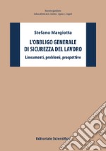 L'obbligo generale di sicurezza del lavoro. Lineamenti, problemi, prospettive libro