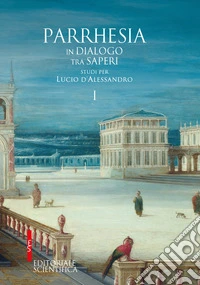 Parrhesia, in dialogo tra saperi. Studi per Lucio d'Alessandro libro