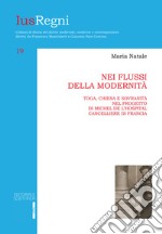 Nei flussi della modernità. Toga, chiesa e sovranità nel progetto di Michele de L'Hospital cancelliere di Francia libro