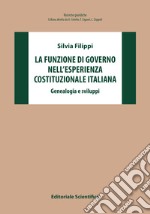 La funzione di governo nell'esperienza costituzionale italiana. Genealogia e sviluppi