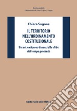 Il territorio nell'ordinamento costituzionale. Un antico «nomos» dinanzi alle sfide del tempo presente libro