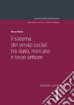 Il sistema dei servizi sociali tra Stato, mercato e terzo settore libro