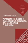 Ripensare il potere conoscitivo pubblico tra algoritmi e Big Data libro