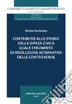 Contributo allo studio della difesa civica quale strumento di risoluzione alternativa delle controversie