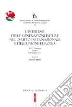 L'interesse delle generazioni future nel diritto internazionale e dell'Unione europea. XXVI Convegno, Firenze 9-10 giugno 2022