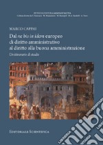 Dal ne bis in idem europeo di diritto amministrativo al diritto alla buona amministrazione. Un itinerario di studio libro