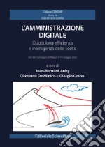 L'amministrazione digitale. Quotidiana efficienza e intelligenza delle scelte libro