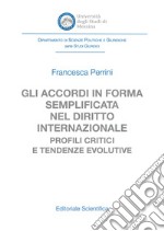 Gli accordi in forma semplificata nel diritto internazionale. Profili critici e tendenze evolutive