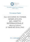 Gli accordi in forma semplificata nel diritto internazionale. Profili critici e tendenze evolutive libro di Perrini Francesca