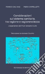 Considerazioni sul sistema sanitario, tra ragione e ragionevolezza. L'esperienza del Friuli Venezia Giulia