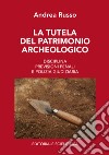 La tutela del patrimonio archeologico. Disciplina, previsioni penali e polizia giudiziaria libro