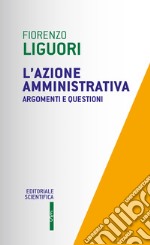 L'azione amministrativa. Argomenti e questioni libro