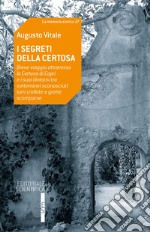 I segreti della Certosa. Breve viaggio attraverso la Certosa di Capri e i suoi dintorni tra sotterranei sconosciuti, torri crollate e grotte scomparse libro