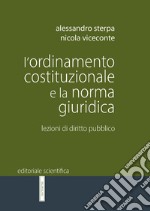 L'ordinamento costituzionale e la norma giuridica. Lezioni di diritto pubblico libro