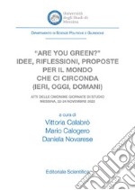 «Are you green?» Idee, riflessioni, proposte per il mondo che ci circonda (ieri, oggi, domani) libro