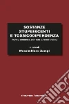 Sostanze stupefacenti e tossicodipendenza. Profili giuridici, sanitari e assistenziali libro