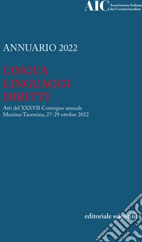 Annuario 2022. Lingua, linguaggi, diritti. Atti del XXXVII Convegno annuale. Messina-Taormina, 27-29 ottobre 2022 libro