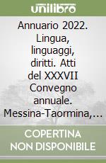 Annuario 2022. Lingua, linguaggi, diritti. Atti del XXXVII Convegno annuale. Messina-Taormina, 27-29 ottobre 2022 libro