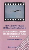 Lo sguardo del cinema sul genocidio dei Tutsi in Ruanda. Narrazioni a confronto libro