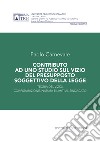 Contributo ad uno studio sul vizio del presupposto soggettivo della legge. Teoria del vizio: configurazione, natura e limiti al sindacato libro