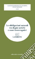 Le obbligazioni naturali tra dogmi antichi e nuovi interrogativi libro