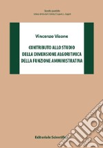 Contributo allo studio della dimensione algoritmica della funzione amministrativa libro